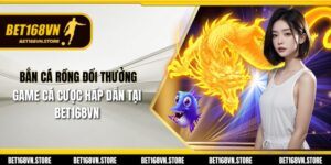 Bắn Cá Rồng Đổi Thưởng -  Game Cá Cược Hấp Dẫn tại Bet168vn