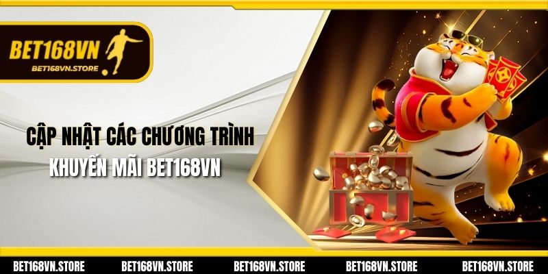 Cập nhật các chương trình khuyến mãi Bet168vn