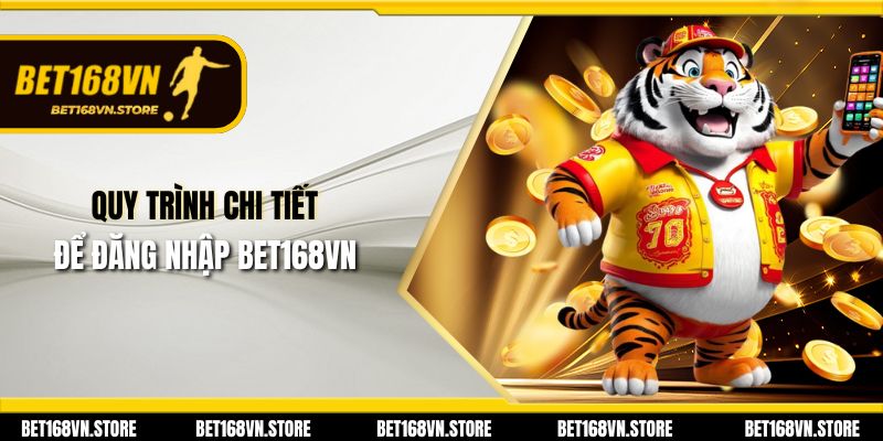 Quy trình chi tiết để đăng nhập Bet168vn