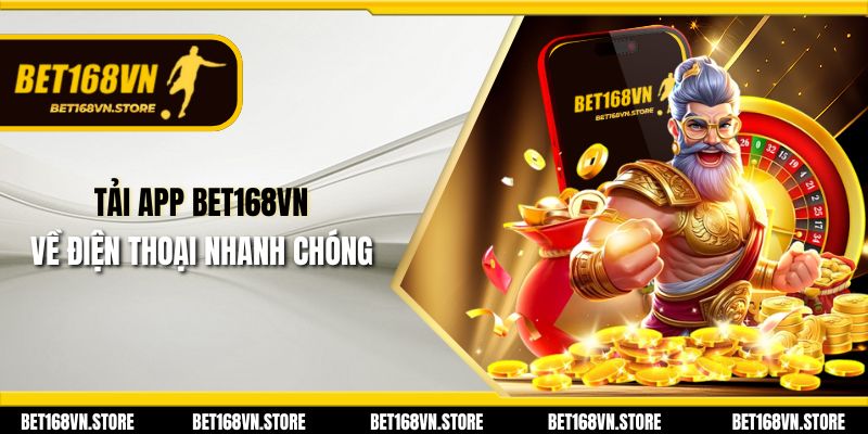 Tải app Bet168vn về điện thoại nhanh chóng