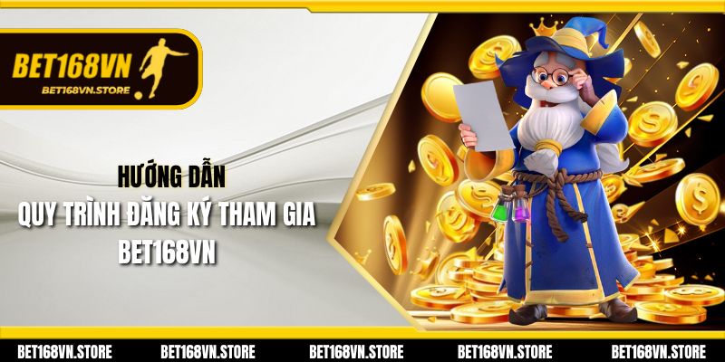 Hướng dẫn quy trình đăng ký tham gia Bet168vn