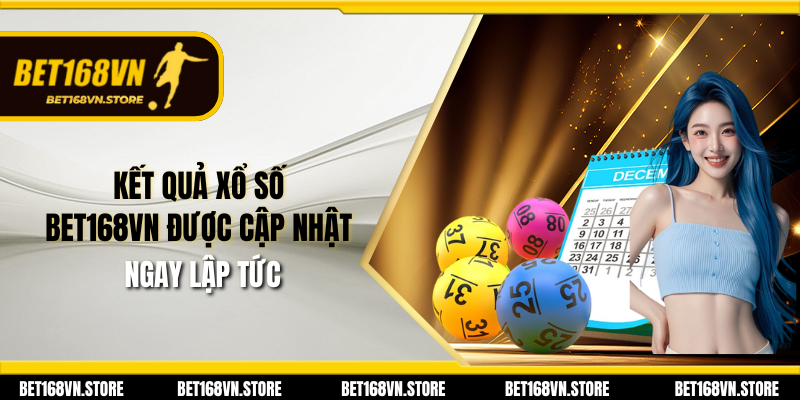 Kết quả xổ số Bet168vn được cập nhật ngay lập tức