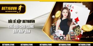 Bài Xí Xập Bet168vn - Thế Giới Chơi Game Đầy Hấp Dẫn