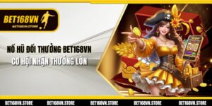 Nổ Hũ Đổi Thưởng Bet168vn - Cơ Hội Nhận Thưởng Lớn